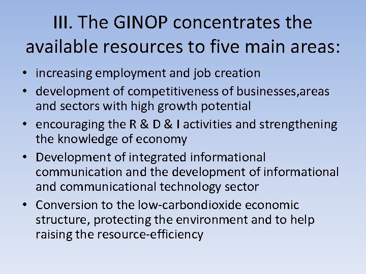III. The GINOP concentrates the available resources to five main areas: • increasing employment