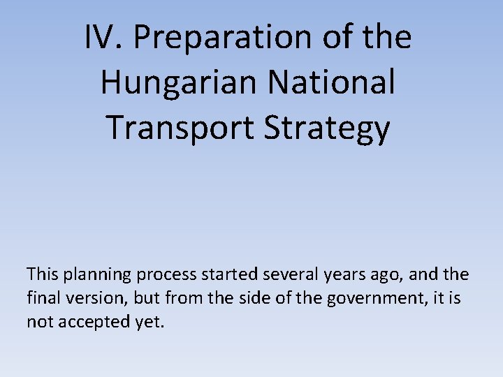 IV. Preparation of the Hungarian National Transport Strategy This planning process started several years