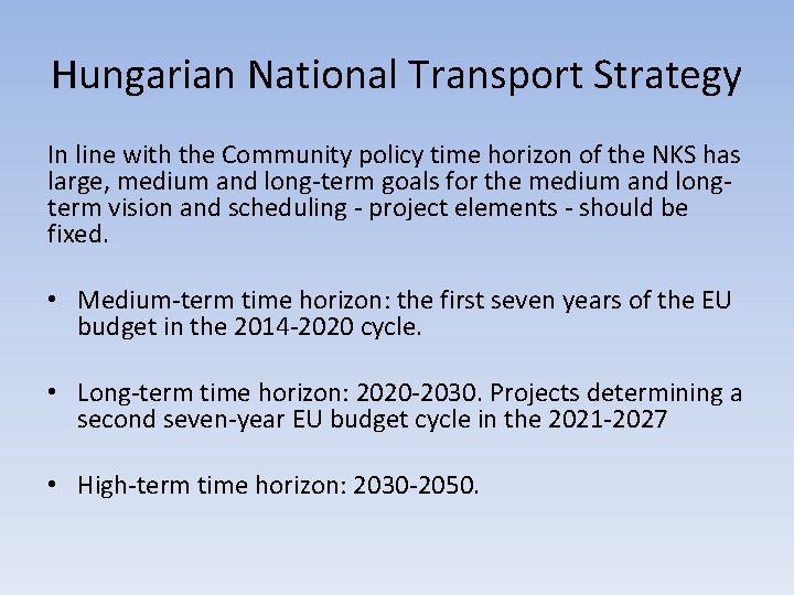 Hungarian National Transport Strategy In line with the Community policy time horizon of the