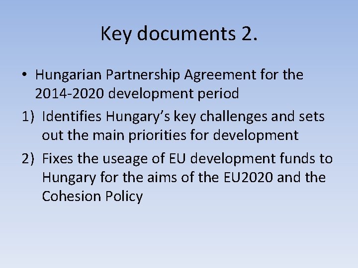 Key documents 2. • Hungarian Partnership Agreement for the 2014 -2020 development period 1)