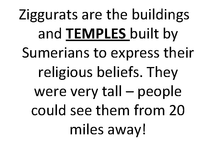 Ziggurats are the buildings and TEMPLES built by Sumerians to express their religious beliefs.