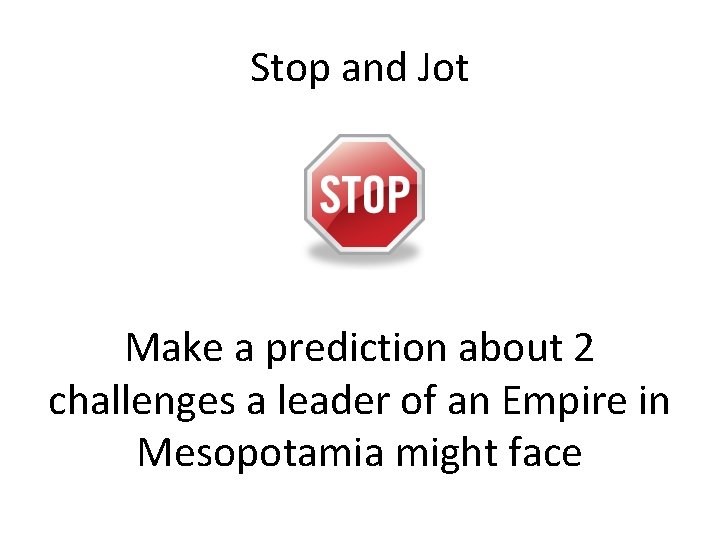 Stop and Jot Make a prediction about 2 challenges a leader of an Empire