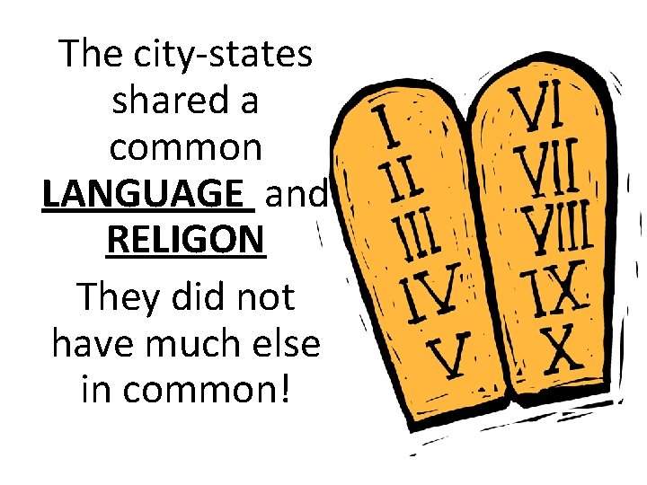The city-states shared a common LANGUAGE and RELIGON They did not have much else