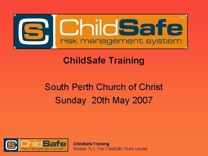 Child. Safe Training South Perth Church of Christ Sunday 20 th May 2007 Child.