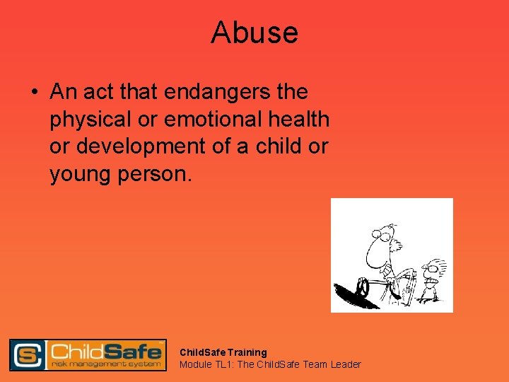 Abuse • An act that endangers the physical or emotional health or development of