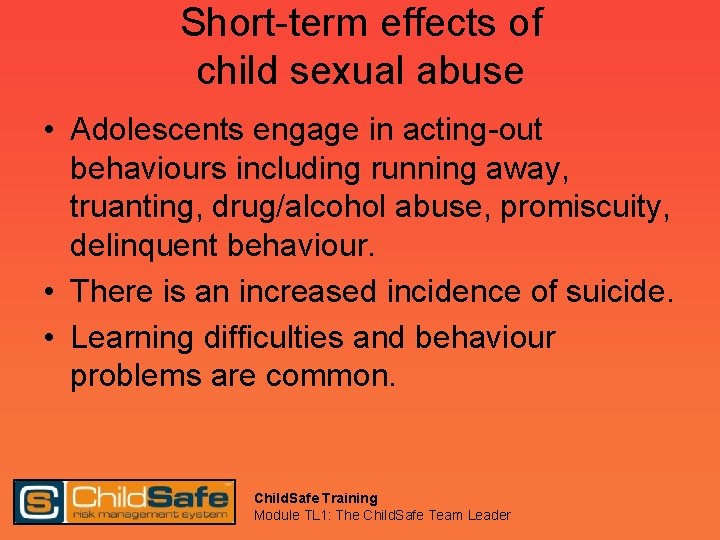Short-term effects of child sexual abuse • Adolescents engage in acting-out behaviours including running