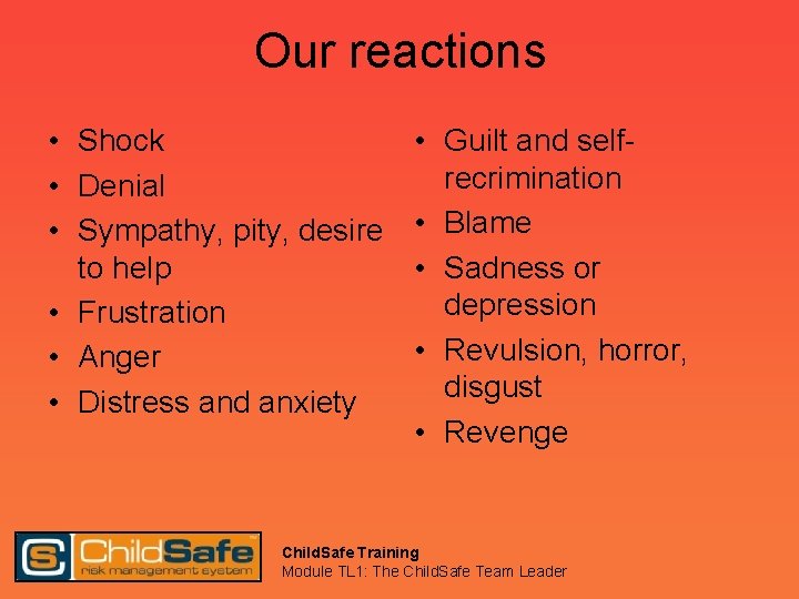 Our reactions • Shock • Denial • Sympathy, pity, desire to help • Frustration