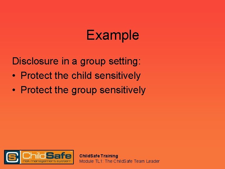 Example Disclosure in a group setting: • Protect the child sensitively • Protect the