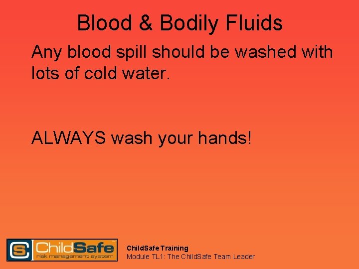 Blood & Bodily Fluids Any blood spill should be washed with lots of cold