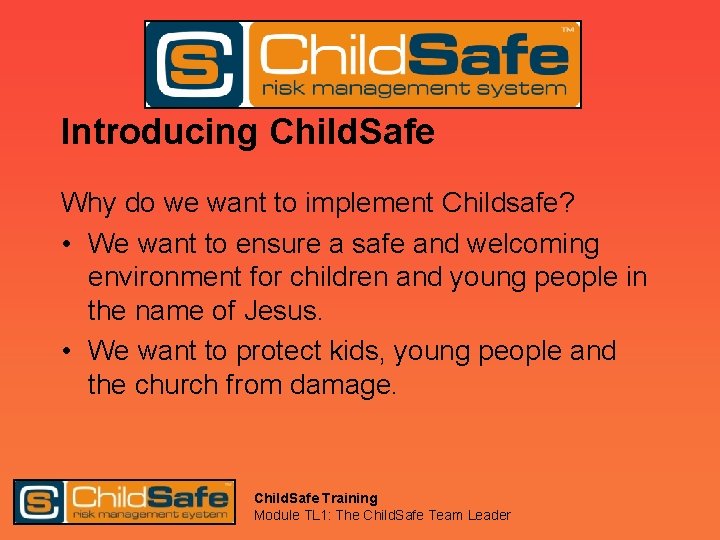 Introducing Child. Safe Why do we want to implement Childsafe? • We want to