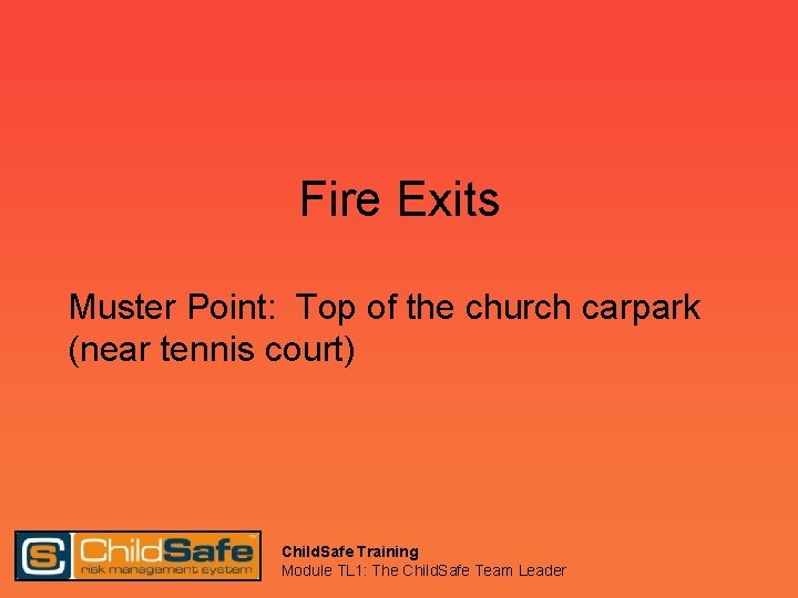 Fire Exits Muster Point: Top of the church carpark (near tennis court) Child. Safe