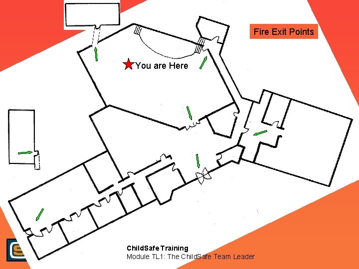 Fire Exit Points You are Here Child. Safe Training Module TL 1: The Child.