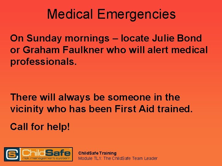 Medical Emergencies On Sunday mornings – locate Julie Bond or Graham Faulkner who will