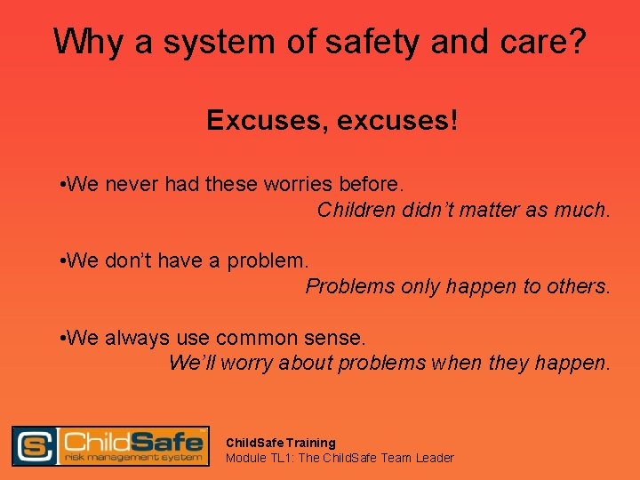 Why a system of safety and care? Excuses, excuses! • We never had these