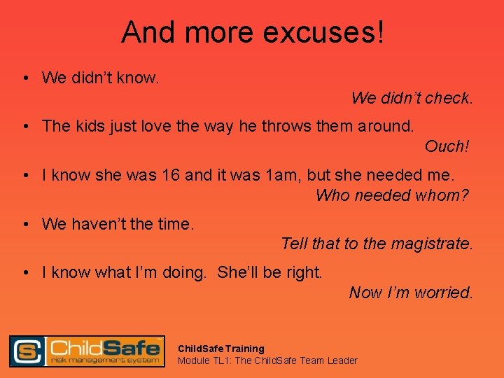 And more excuses! • We didn’t know. We didn’t check. • The kids just