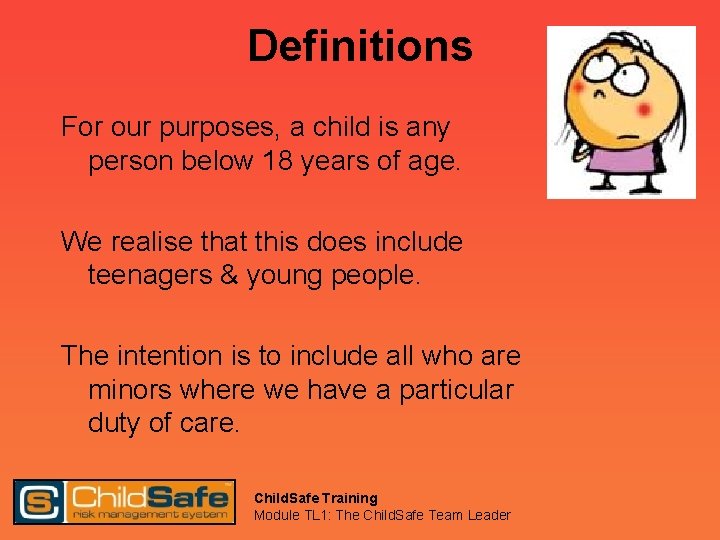 Definitions For our purposes, a child is any person below 18 years of age.