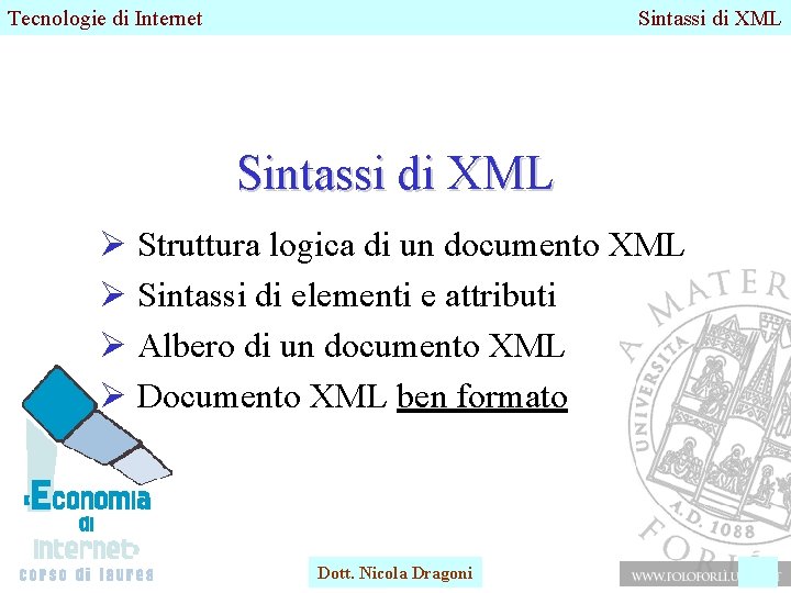 Tecnologie di Internet Sintassi di XML Ø Struttura logica di un documento XML Ø Tecnologie di Internet Sintassi di XML Ø Struttura logica di un documento XML Ø