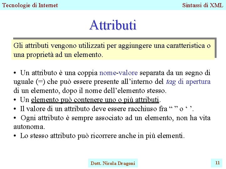 Tecnologie di Internet Sintassi di XML Attributi Gli attributi vengono utilizzati per aggiungere una Tecnologie di Internet Sintassi di XML Attributi Gli attributi vengono utilizzati per aggiungere una