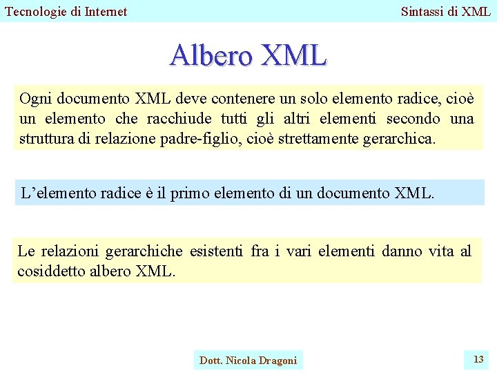 Tecnologie di Internet Sintassi di XML Albero XML Ogni documento XML deve contenere un Tecnologie di Internet Sintassi di XML Albero XML Ogni documento XML deve contenere un