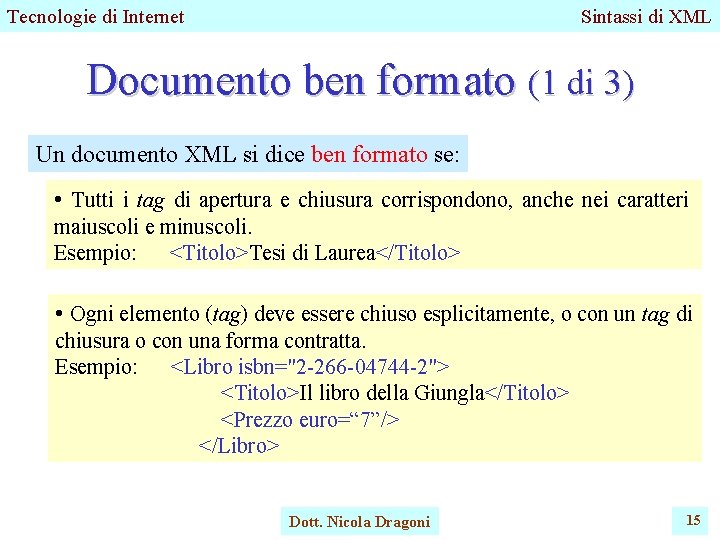 Tecnologie di Internet Sintassi di XML Documento ben formato (1 di 3) Un documento Tecnologie di Internet Sintassi di XML Documento ben formato (1 di 3) Un documento