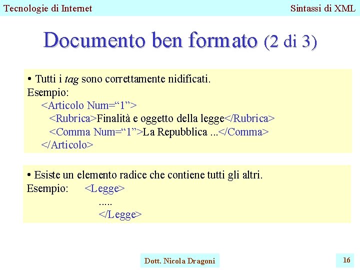 Tecnologie di Internet Sintassi di XML Documento ben formato (2 di 3) • Tutti Tecnologie di Internet Sintassi di XML Documento ben formato (2 di 3) • Tutti