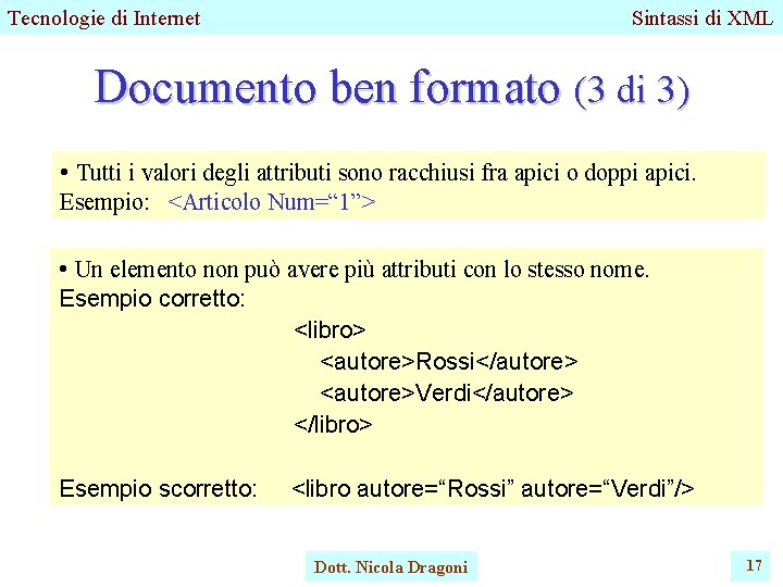 Tecnologie di Internet Sintassi di XML Documento ben formato (3 di 3) • Tutti Tecnologie di Internet Sintassi di XML Documento ben formato (3 di 3) • Tutti