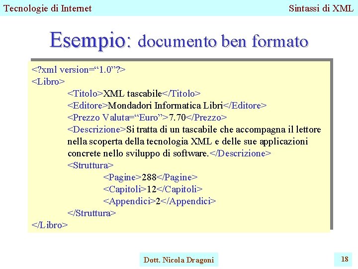 Tecnologie di Internet Sintassi di XML Esempio: documento ben formato <? xml version=“ 1. Tecnologie di Internet Sintassi di XML Esempio: documento ben formato <? xml version=“ 1.