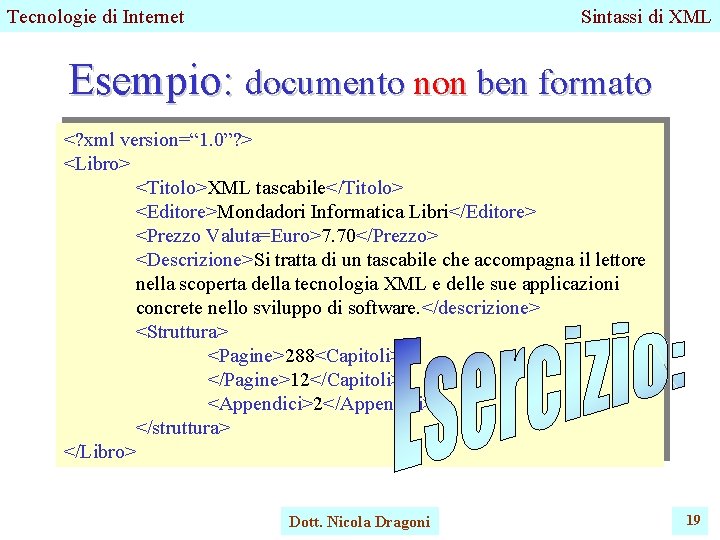 Tecnologie di Internet Sintassi di XML Esempio: documento non ben formato <? xml version=“ Tecnologie di Internet Sintassi di XML Esempio: documento non ben formato <? xml version=“