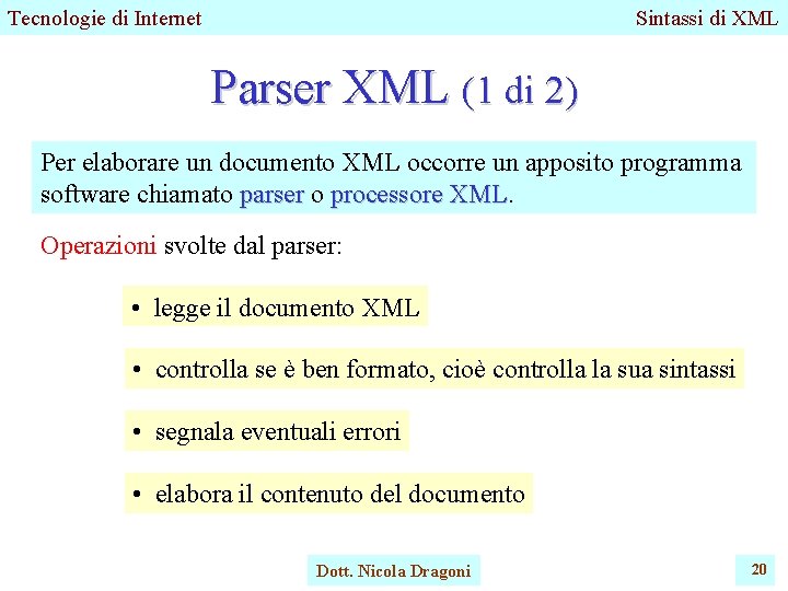 Tecnologie di Internet Sintassi di XML Parser XML (1 di 2) Per elaborare un Tecnologie di Internet Sintassi di XML Parser XML (1 di 2) Per elaborare un