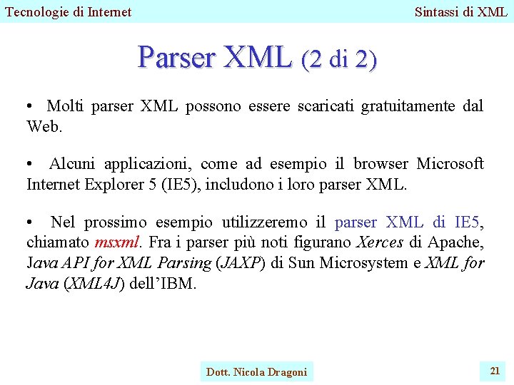 Tecnologie di Internet Sintassi di XML Parser XML (2 di 2) • Molti parser Tecnologie di Internet Sintassi di XML Parser XML (2 di 2) • Molti parser