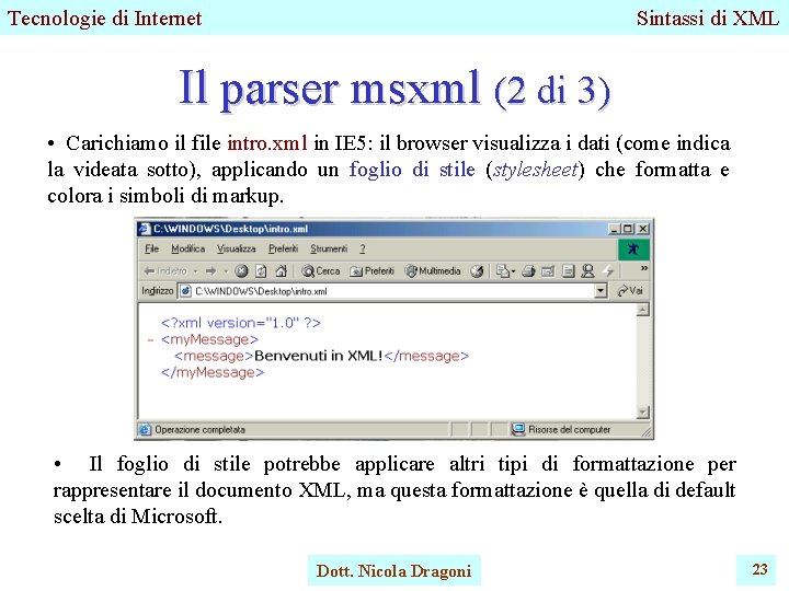 Tecnologie di Internet Sintassi di XML Il parser msxml (2 di 3) • Carichiamo Tecnologie di Internet Sintassi di XML Il parser msxml (2 di 3) • Carichiamo