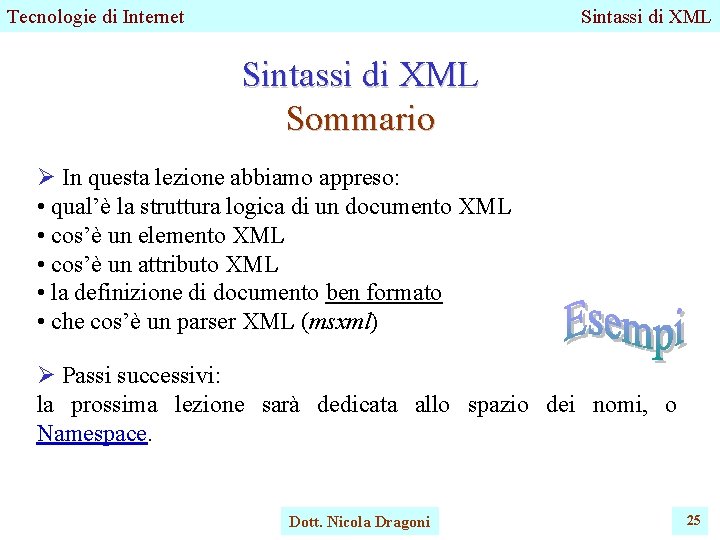Tecnologie di Internet Sintassi di XML Sommario Ø In questa lezione abbiamo appreso: • Tecnologie di Internet Sintassi di XML Sommario Ø In questa lezione abbiamo appreso: •