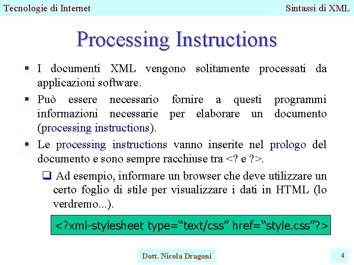 Tecnologie di Internet Sintassi di XML Processing Instructions § I documenti XML vengono solitamente Tecnologie di Internet Sintassi di XML Processing Instructions § I documenti XML vengono solitamente