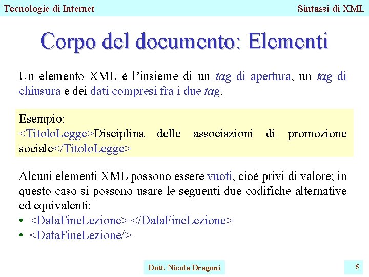 Tecnologie di Internet Sintassi di XML Corpo del documento: Elementi Un elemento XML è Tecnologie di Internet Sintassi di XML Corpo del documento: Elementi Un elemento XML è