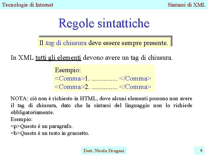 Tecnologie di Internet Sintassi di XML Regole sintattiche Il tag di chiusura deve essere Tecnologie di Internet Sintassi di XML Regole sintattiche Il tag di chiusura deve essere