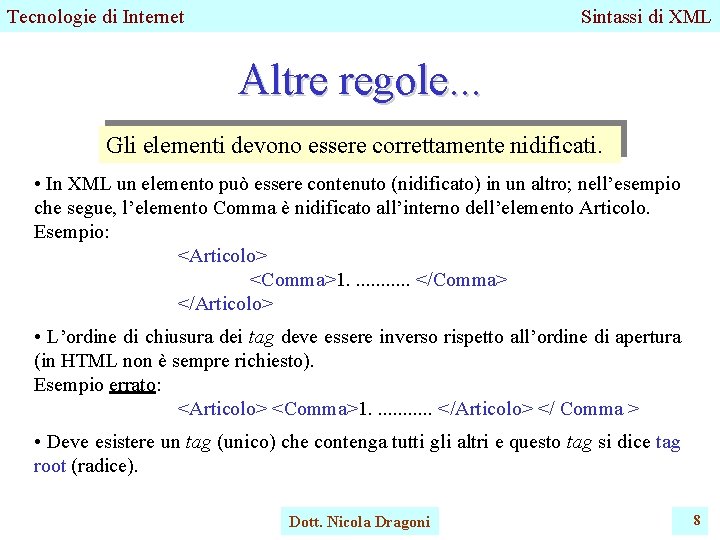 Tecnologie di Internet Sintassi di XML Altre regole. . . Gli elementi devono essere Tecnologie di Internet Sintassi di XML Altre regole. . . Gli elementi devono essere