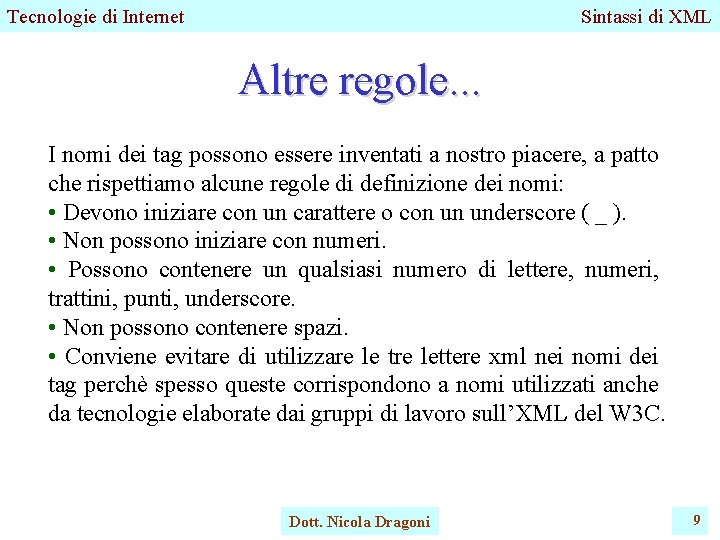Tecnologie di Internet Sintassi di XML Altre regole. . . I nomi dei tag Tecnologie di Internet Sintassi di XML Altre regole. . . I nomi dei tag