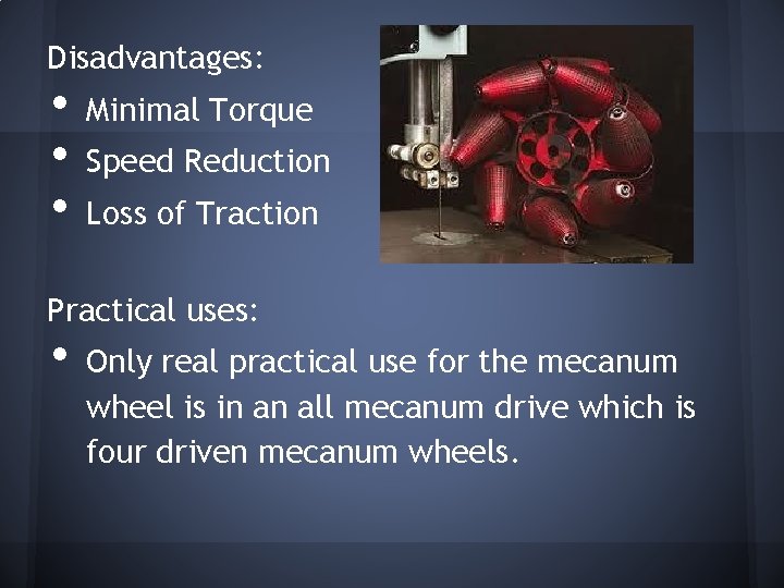 Disadvantages: • • • Minimal Torque Speed Reduction Loss of Traction Practical uses: • Disadvantages: • • • Minimal Torque Speed Reduction Loss of Traction Practical uses: •