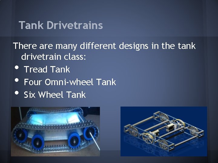 Tank Drivetrains There are many different designs in the tank drivetrain class: Tread Tank Tank Drivetrains There are many different designs in the tank drivetrain class: Tread Tank