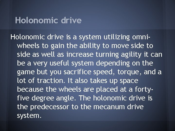Holonomic drive is a system utilizing omniwheels to gain the ability to move side Holonomic drive is a system utilizing omniwheels to gain the ability to move side