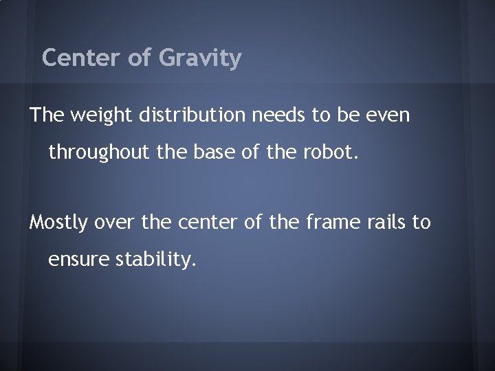 Center of Gravity The weight distribution needs to be even throughout the base of Center of Gravity The weight distribution needs to be even throughout the base of