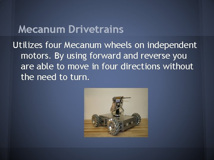 Mecanum Drivetrains Utilizes four Mecanum wheels on independent motors. By using forward and reverse Mecanum Drivetrains Utilizes four Mecanum wheels on independent motors. By using forward and reverse