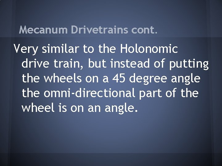 Mecanum Drivetrains cont. Very similar to the Holonomic drive train, but instead of putting Mecanum Drivetrains cont. Very similar to the Holonomic drive train, but instead of putting
