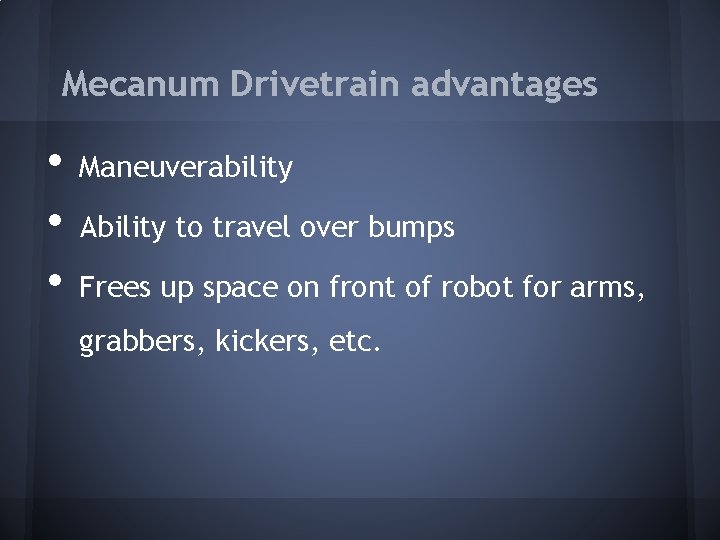 Mecanum Drivetrain advantages • • • Maneuverability Ability to travel over bumps Frees up Mecanum Drivetrain advantages • • • Maneuverability Ability to travel over bumps Frees up