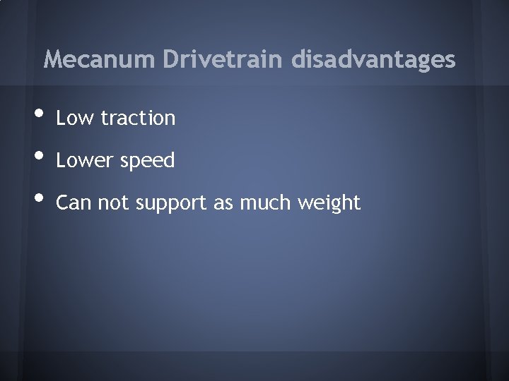 Mecanum Drivetrain disadvantages • • • Low traction Lower speed Can not support as Mecanum Drivetrain disadvantages • • • Low traction Lower speed Can not support as