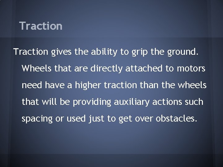 Traction gives the ability to grip the ground. Wheels that are directly attached to Traction gives the ability to grip the ground. Wheels that are directly attached to