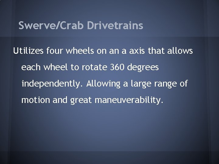 Swerve/Crab Drivetrains Utilizes four wheels on an a axis that allows each wheel to Swerve/Crab Drivetrains Utilizes four wheels on an a axis that allows each wheel to