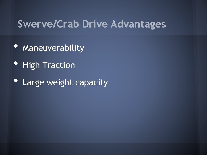 Swerve/Crab Drive Advantages • • • Maneuverability High Traction Large weight capacity Swerve/Crab Drive Advantages • • • Maneuverability High Traction Large weight capacity