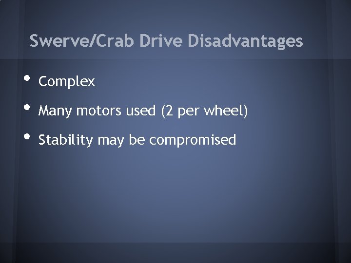 Swerve/Crab Drive Disadvantages • • • Complex Many motors used (2 per wheel) Stability Swerve/Crab Drive Disadvantages • • • Complex Many motors used (2 per wheel) Stability