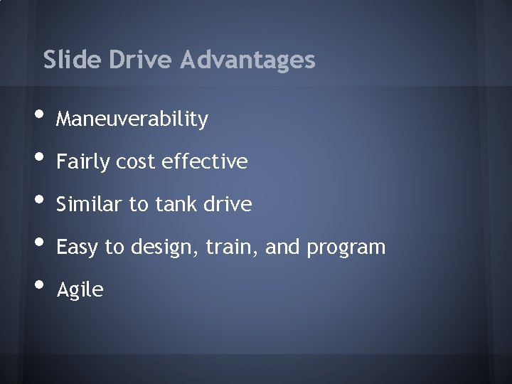 Slide Drive Advantages • • • Maneuverability Fairly cost effective Similar to tank drive Slide Drive Advantages • • • Maneuverability Fairly cost effective Similar to tank drive